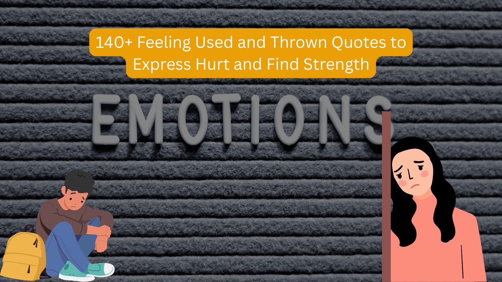 140+ Feeling Used and Thrown Quotes to Express Hurt and Find Strength