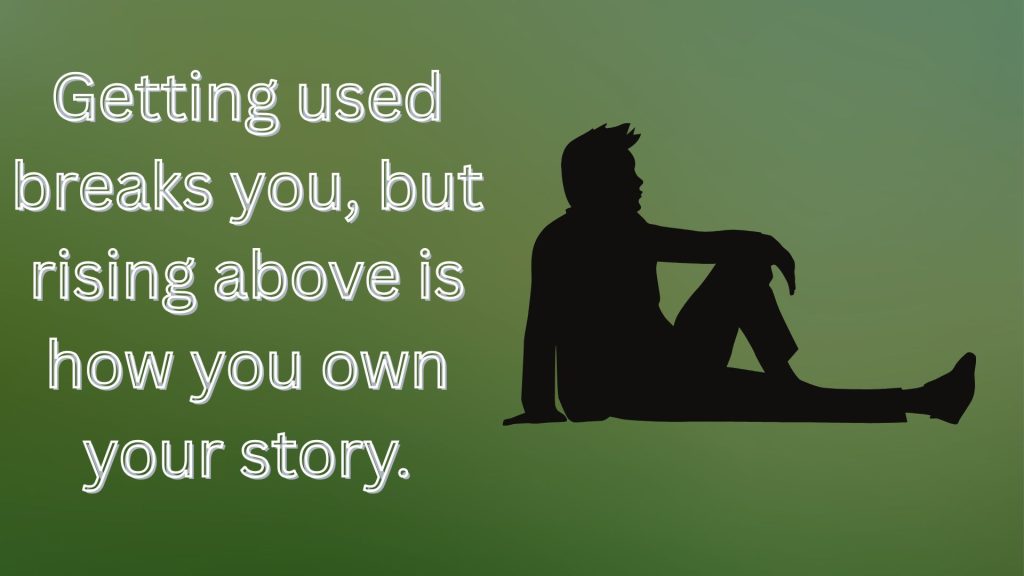 Quotes on Being Used and Rising Above