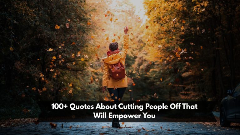 100+ Quotes About Cutting People Off That Will Empower You