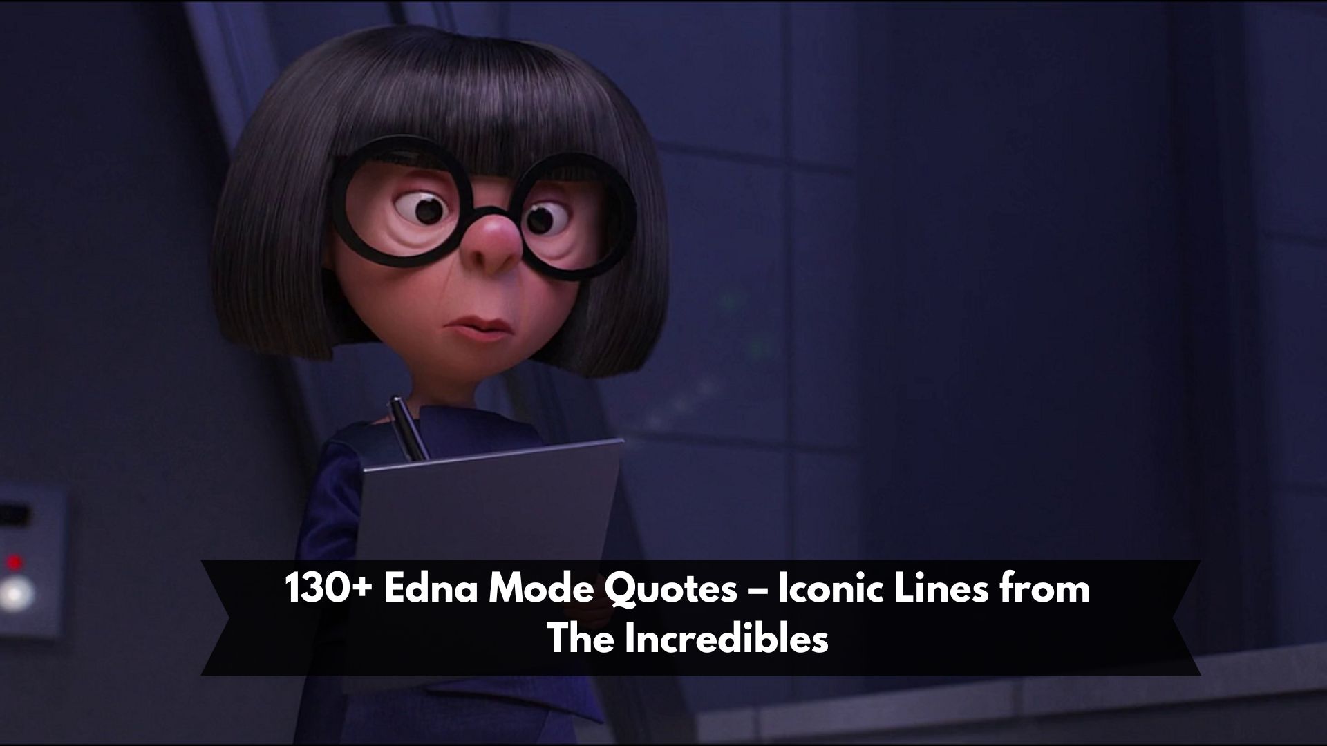 130+ Edna Mode Quotes – Iconic Lines from The Incredibles
