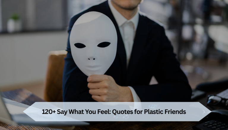 120+ Say What You Feel: Quotes for Plastic Friends
