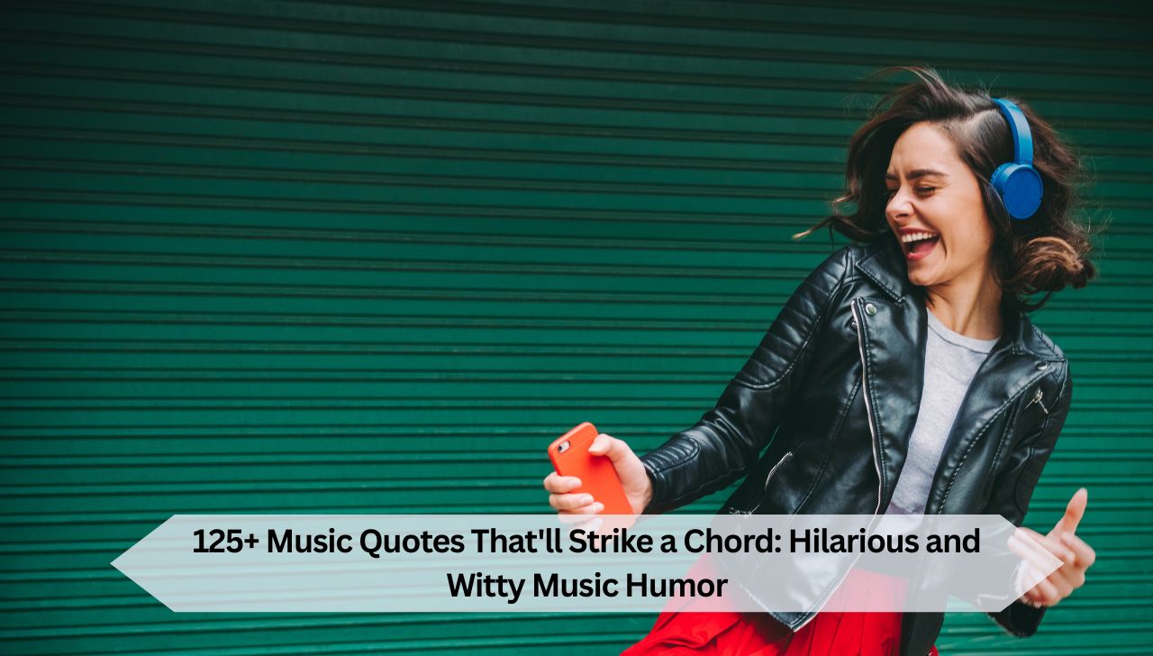 125+ Music Quotes That'll Strike a Chord: Hilarious and Witty Music Humor