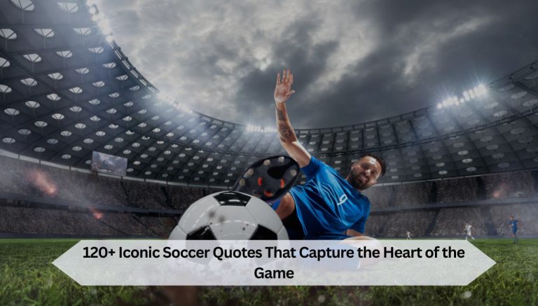 120+ Iconic Soccer Quotes That Capture the Heart of the Game