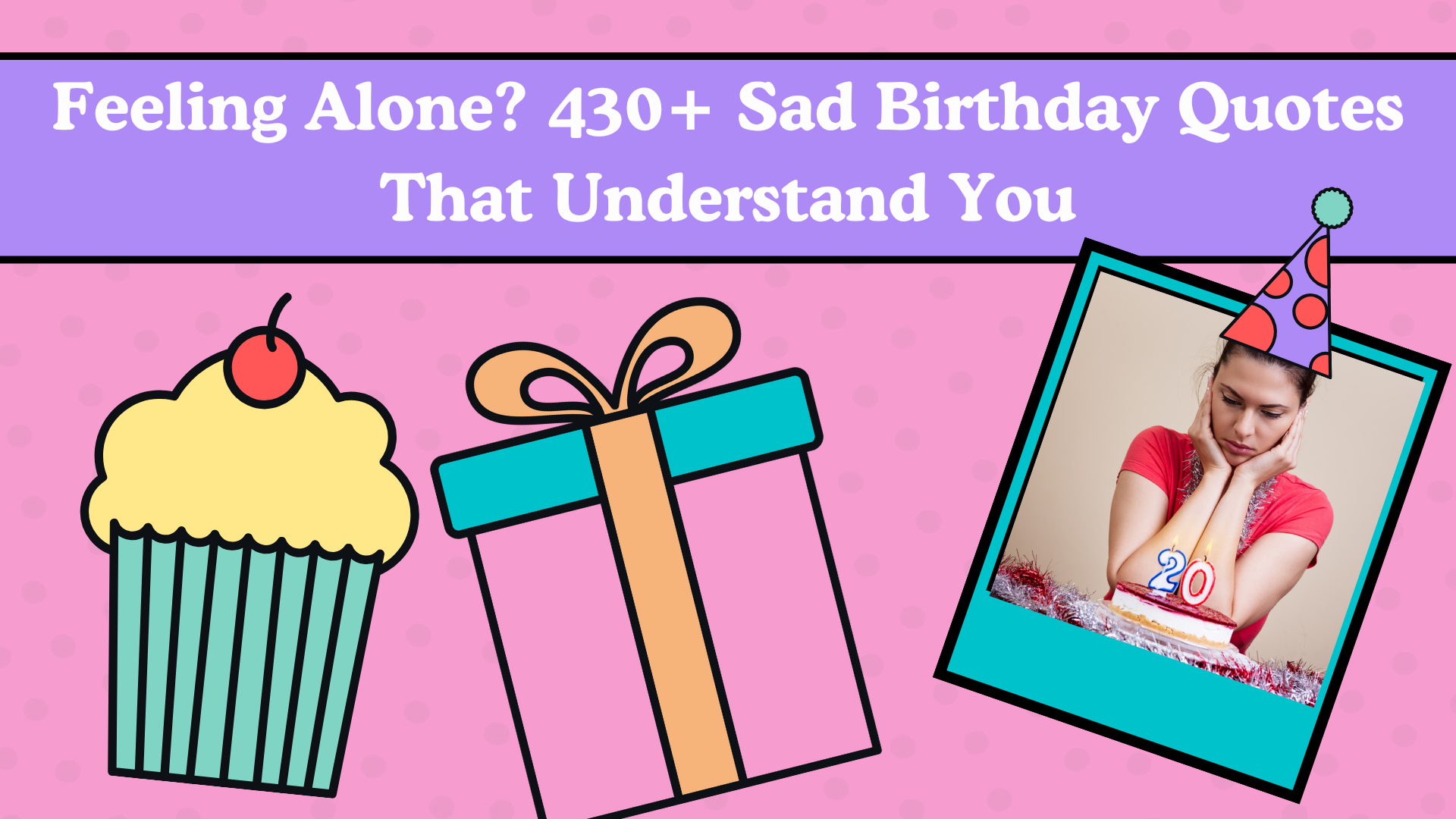 Feeling Alone? 430+ Sad Birthday Quotes That Understand You